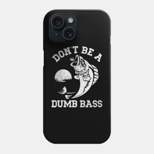 Don't Be A Dumb Bass Phone Case