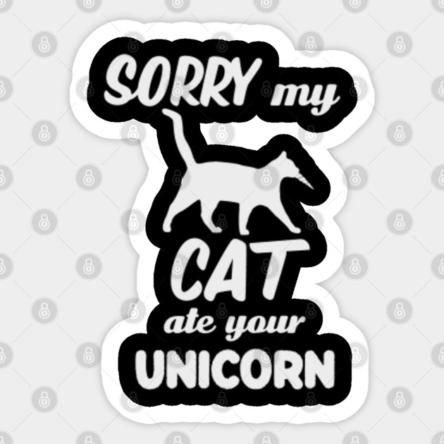 Sorry My Cat Ate Your Unicorn Funny Cats Unicorn Sticker