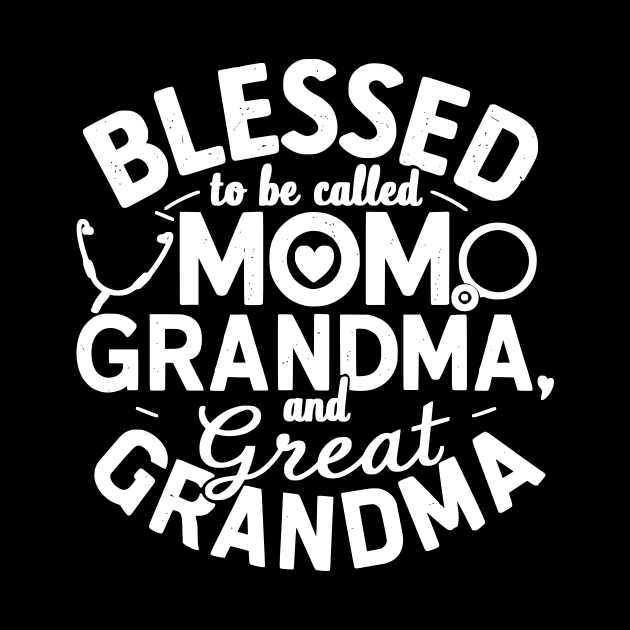 Blessed To Be Called Mom Grandma and Great Grandma gift for nurse mom and grandma by YOUNESS98