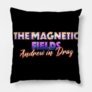 andrew in drag the magnetic fields Pillow