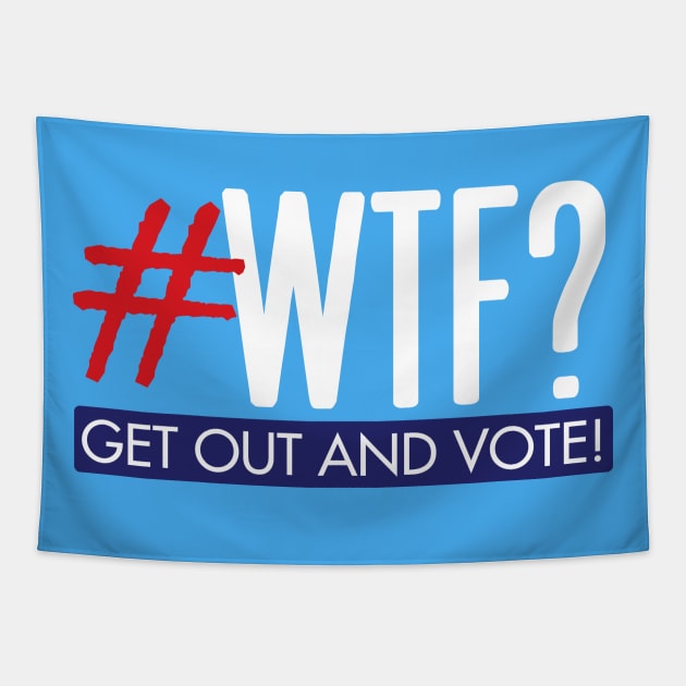 #WTF? Get out and vote! Tapestry by Work for Justice