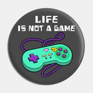 Life is not a game Pin