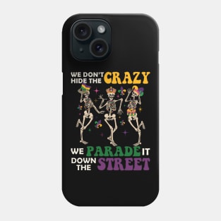 We Don't Hide The Crazy We Parade It Down The Street Mardi Gras Phone Case