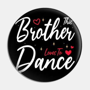 This Brother Loves To Dance, Funny Dancer And Dancing Pin