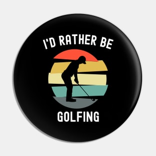 I'd Rather Be Golfing Pin