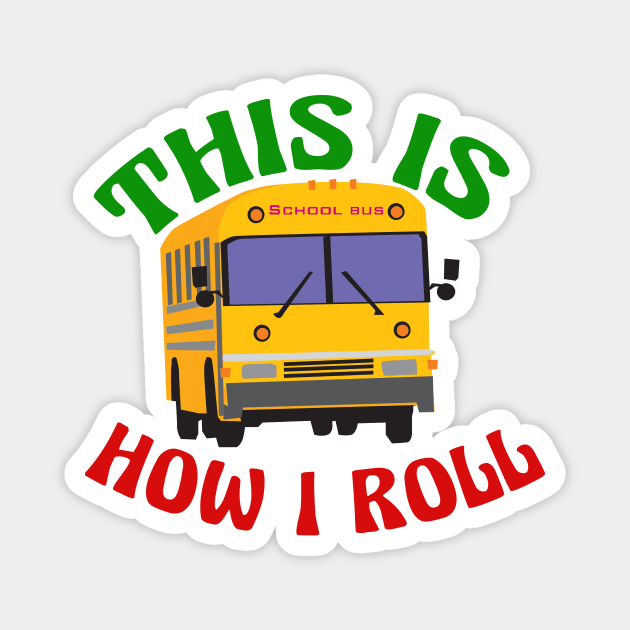 This is How I Roll School Bus Driver Magnet by epiclovedesigns