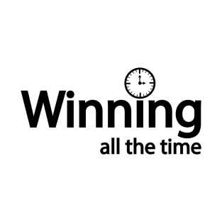 Winning all the time - fun quote T-Shirt