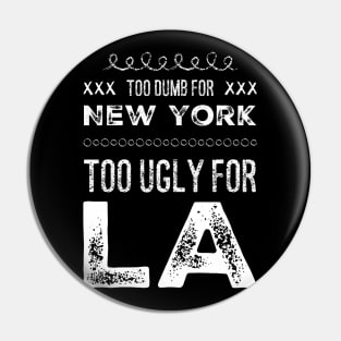 Too dumb for New York Too ugly for Los Angeles funny quotes Pin