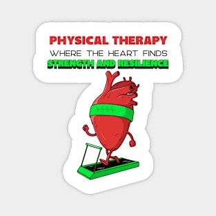 Physical Therapy: where the heart finds strength and resilience Magnet