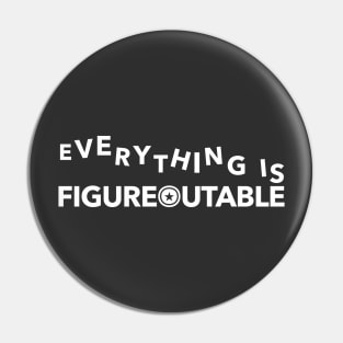 Everything Is Figureoutable Pin