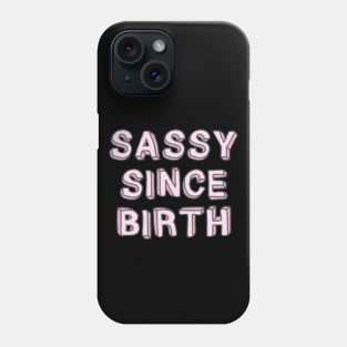 sassy since birth Phone Case