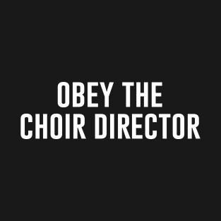 Obey the choir director T-Shirt