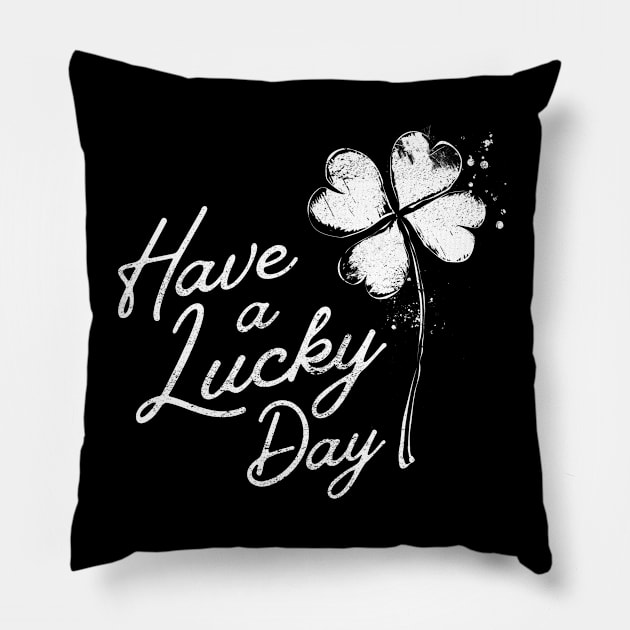 Have a Lucky Day Pillow by Monochromania