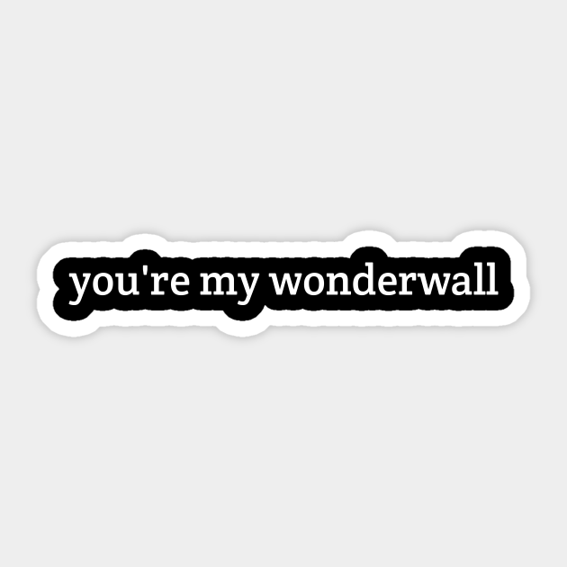 "You're My Wonderwall" Vinyl Magnet Sticker – 5 Inch, Thick & Waterproof For Fridge, Locker, Toolbox