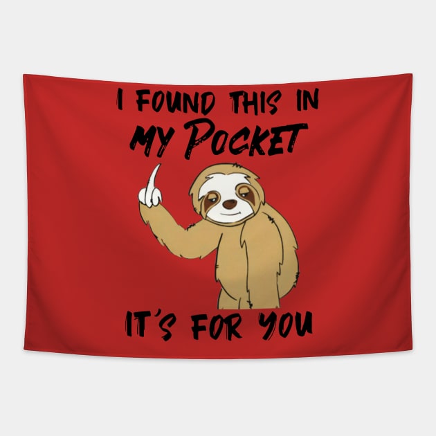 Sloth I Found This In My Pocket It's For You Tapestry by Phylis Lynn Spencer