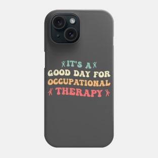 It's a Good Day For Occupational Therapy Phone Case