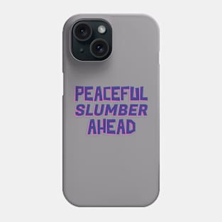 Peaceful Slumber Ahead Phone Case