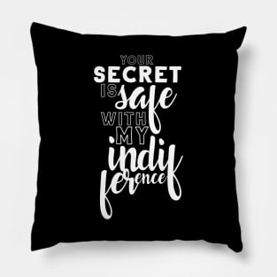 Your secret is safe with my indifference Pillow