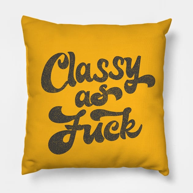 Classy As F*ck  /  Retro Faded Typography Design Pillow by DankFutura