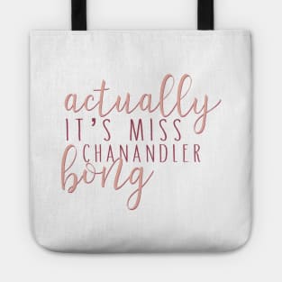 “Actually, it’s Miss Chanandler Bong.” Tote