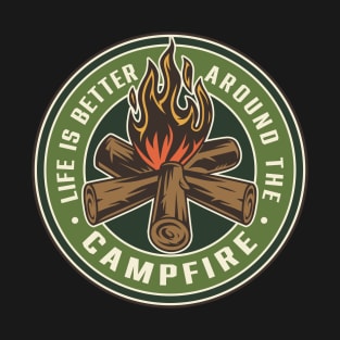 LIFE IS BETTER AROUND THE CAMPFIRE T-Shirt