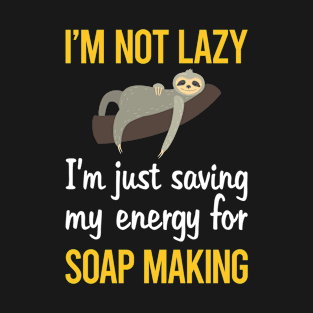 Saving Energy For Soap Making Soapmaking T-Shirt