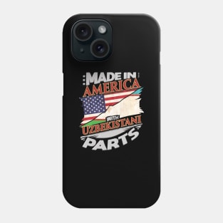 Made In America With Uzbekistani Parts - Gift for Uzbekistani From Uzbekistan Phone Case