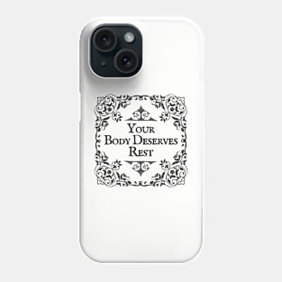 Your Body Deserves Rest Phone Case