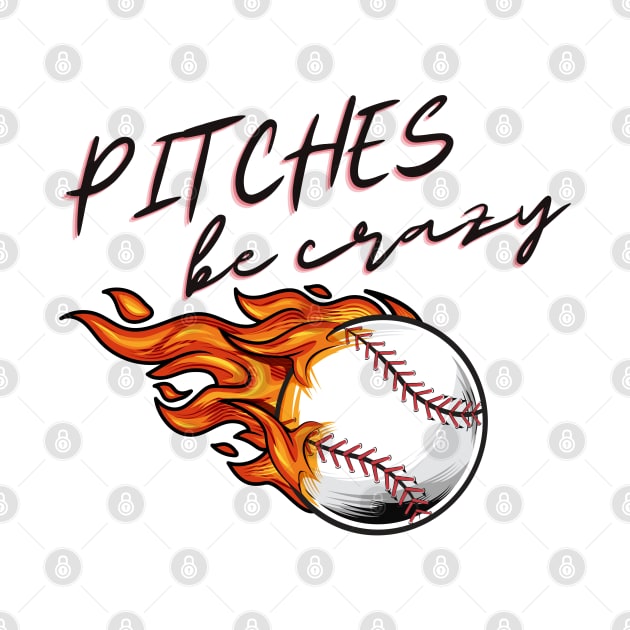 Pitches Be Crazy Baseball by Statewear