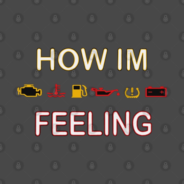 How I'm feeling (car warning lights) by Ugga Dugga Designs