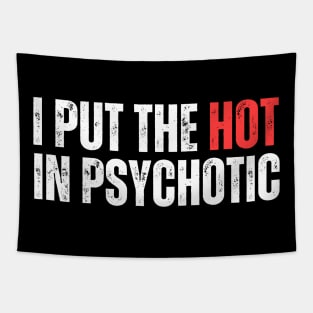 I Put The Hot In Psychotic Tapestry