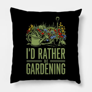 I'd Rather be Gardening. Funny Pillow