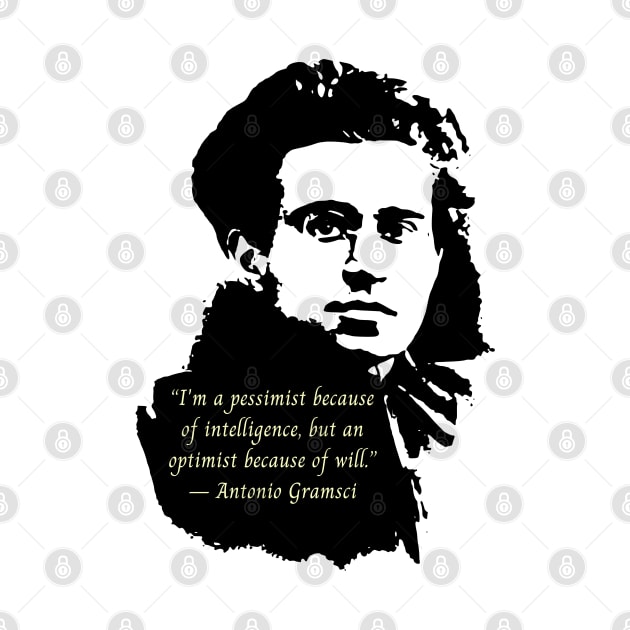 Antonio Gramsci portrait and quote: I'm a pessimist because of intelligence, but an optimist because of will. by artbleed