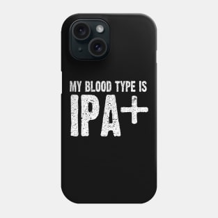 My Blood Type is IPA Positive Funny Craft Beer Phone Case