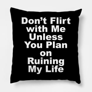 DON'T FLIRT WITH ME Pillow