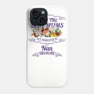 Only The Best Mums Get Promoted To Nan Gift From Son Or Daughter Phone Case