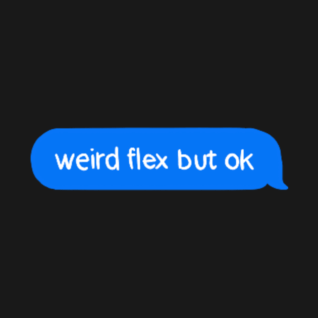 Weird flex but ok by cmxcrunch