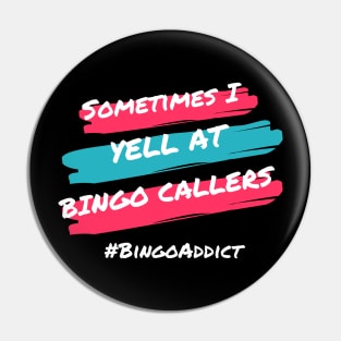 Sometimes I Yell At Bingo Callers Pin