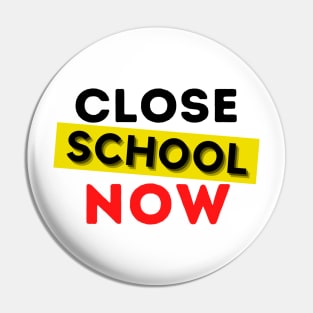 Close School Now Pin