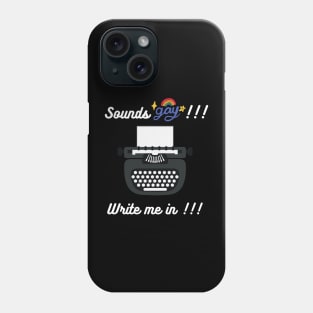 Sounds Gay... Write Me In - T-shirt Phone Case