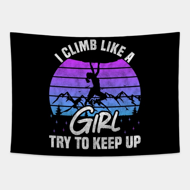 I Climb Like A Girl Try To Keep Up - Rock Climbing And Bouldering Lovers Tapestry by BenTee