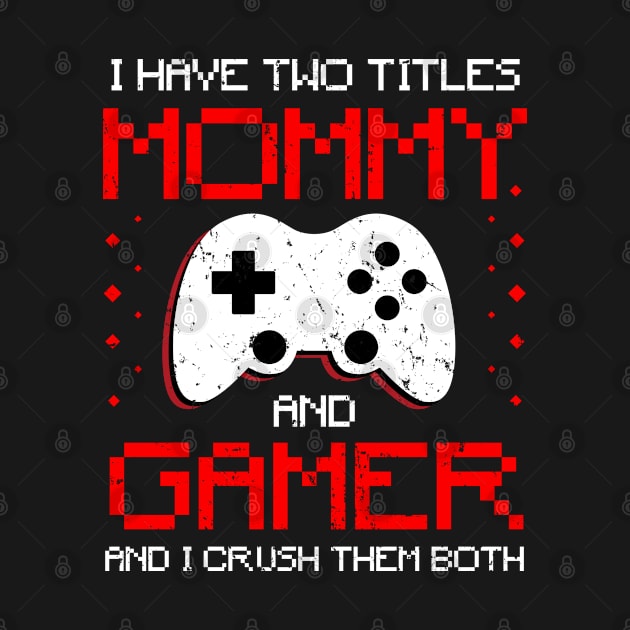 I Have Two Titles Mommy And Gamer by snnt