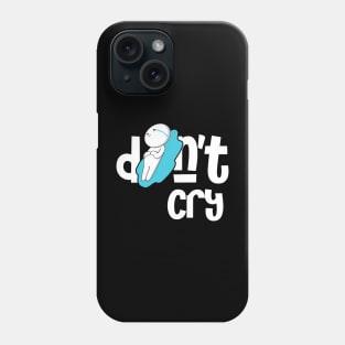 Don't Cry Phone Case