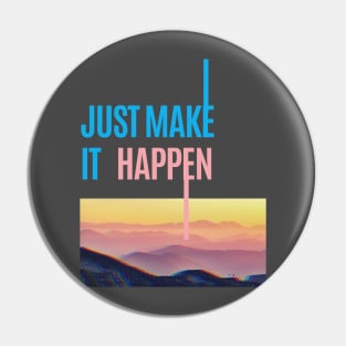 Just Make It Happen Pin