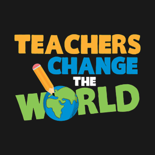 Techers change the world T-Shirt