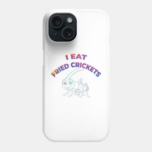 I EAT FRIED CRICKETS Phone Case