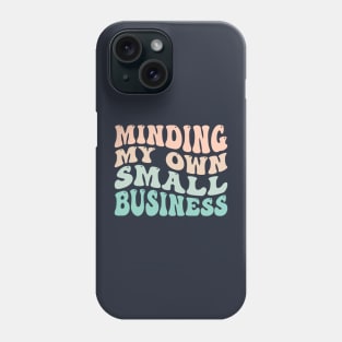 Minding My Own Small Business Phone Case