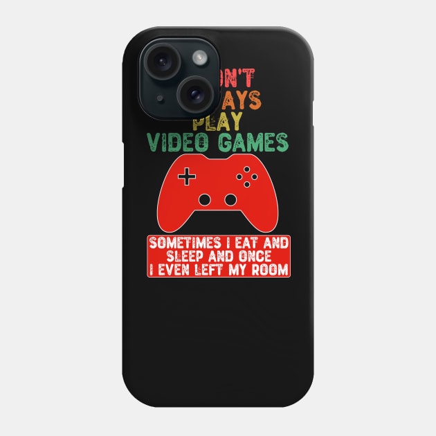 I Don't Always Play Video Games Phone Case by Yyoussef101