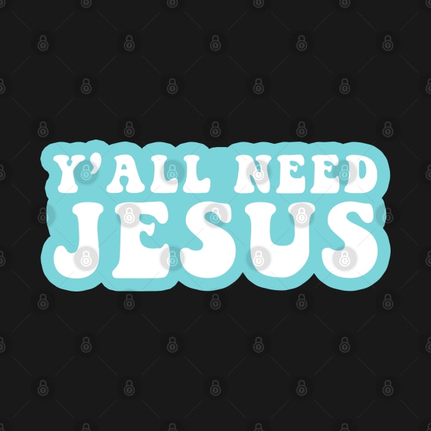 Y'all Need Jesus by CityNoir