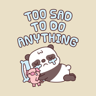 Cute Crying Panda Too Sad To Do Anything T-Shirt